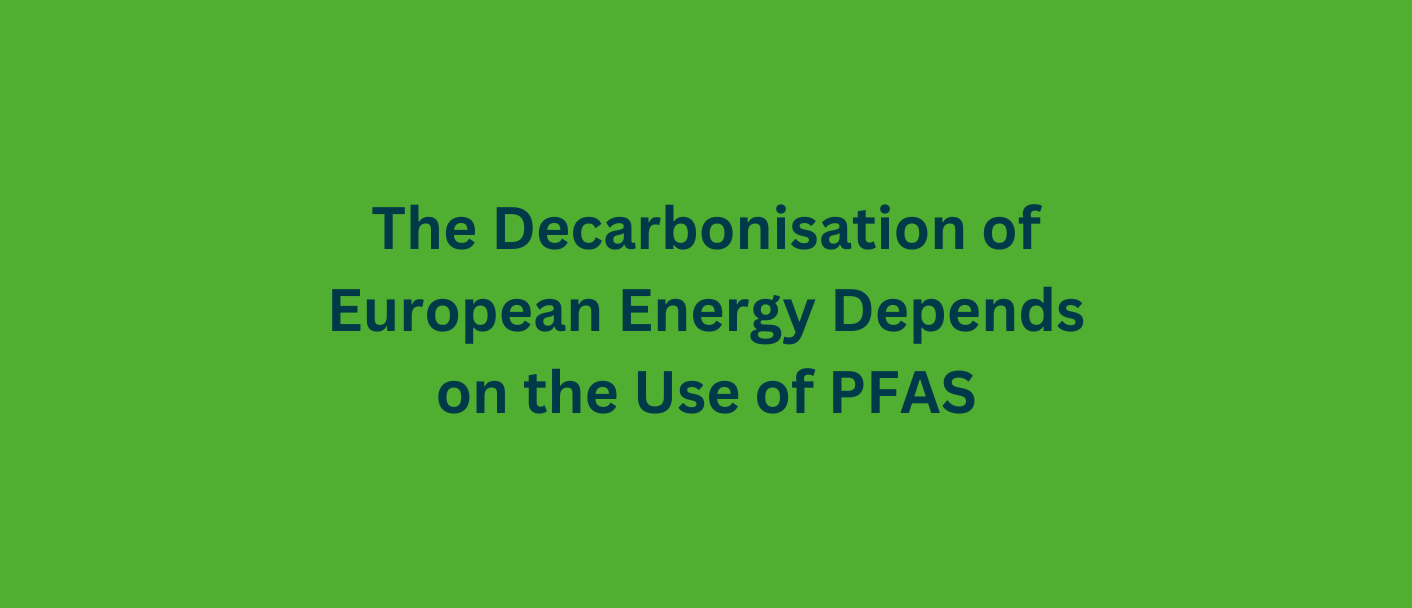 The Decarbonisation of European Energy Depends on the Use of PFAS
